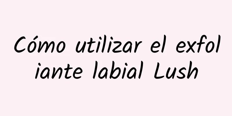 Cómo utilizar el exfoliante labial Lush