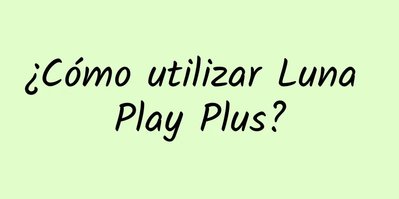 ¿Cómo utilizar Luna Play Plus?