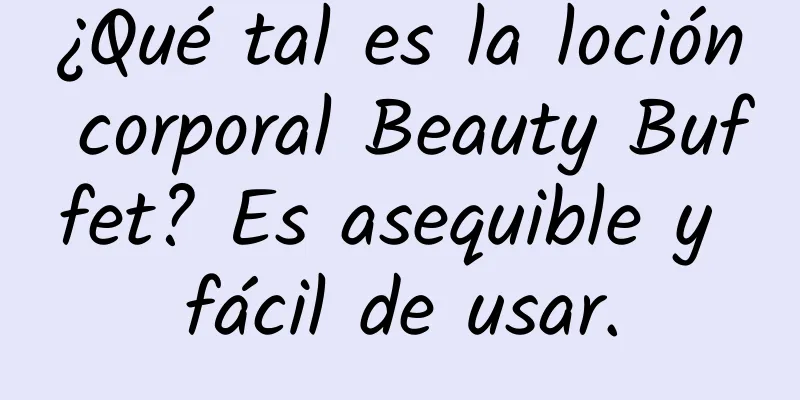 ¿Qué tal es la loción corporal Beauty Buffet? Es asequible y fácil de usar.