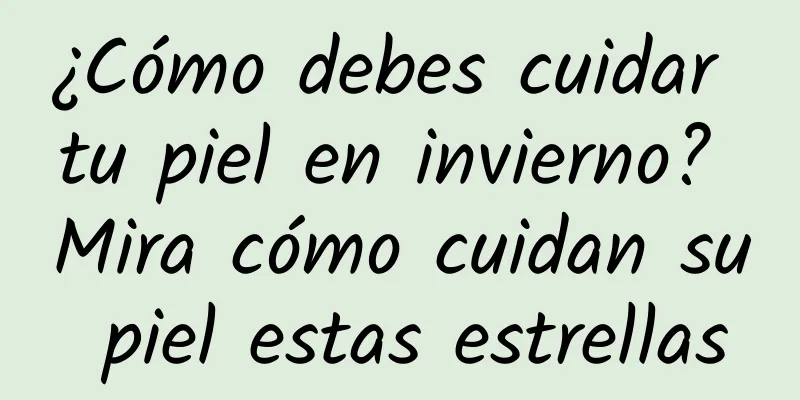 ¿Cómo debes cuidar tu piel en invierno? Mira cómo cuidan su piel estas estrellas