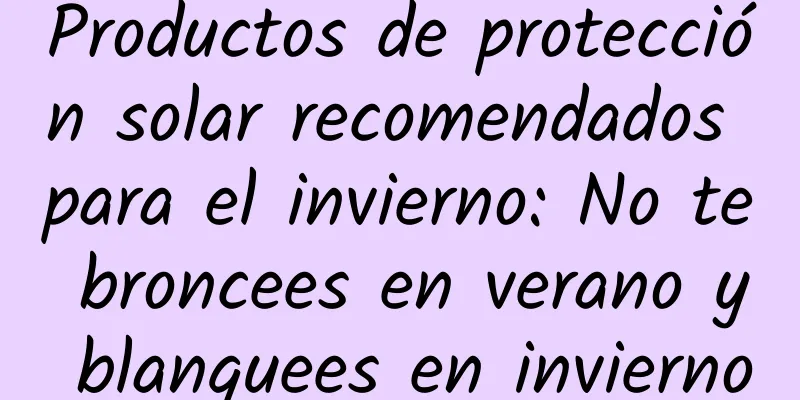 Productos de protección solar recomendados para el invierno: No te broncees en verano y blanquees en invierno