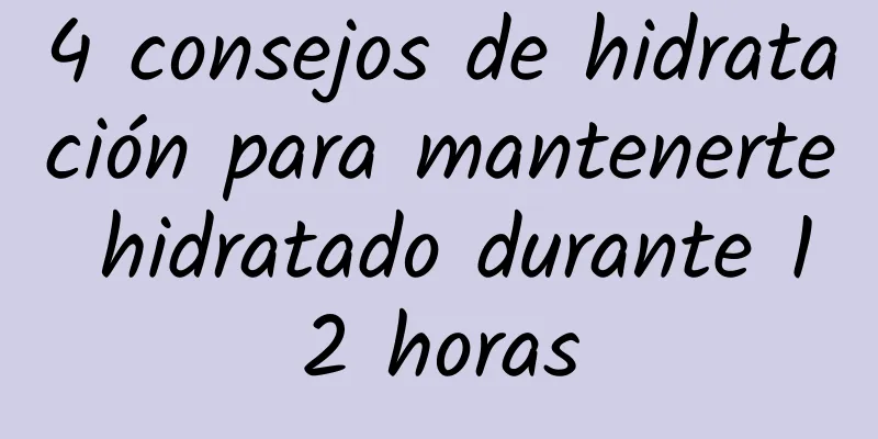 4 consejos de hidratación para mantenerte hidratado durante 12 horas