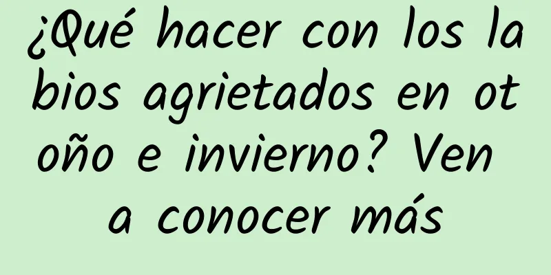 ¿Qué hacer con los labios agrietados en otoño e invierno? Ven a conocer más