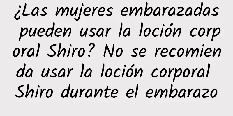 ¿Las mujeres embarazadas pueden usar la loción corporal Shiro? No se recomienda usar la loción corporal Shiro durante el embarazo