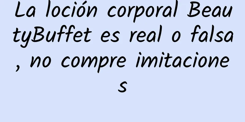 La loción corporal BeautyBuffet es real o falsa, no compre imitaciones