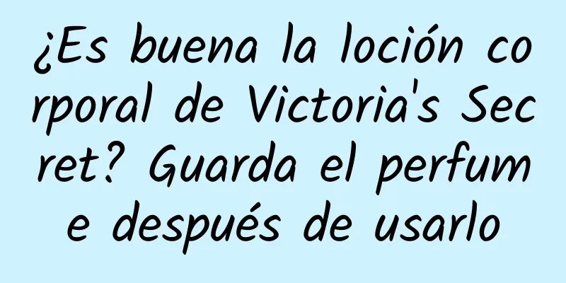 ¿Es buena la loción corporal de Victoria's Secret? Guarda el perfume después de usarlo