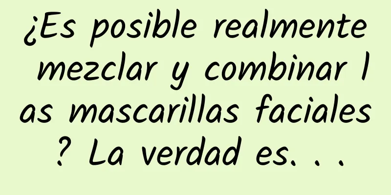 ¿Es posible realmente mezclar y combinar las mascarillas faciales? La verdad es. . .