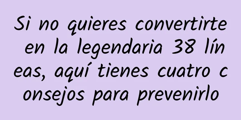 Si no quieres convertirte en la legendaria 38 líneas, aquí tienes cuatro consejos para prevenirlo