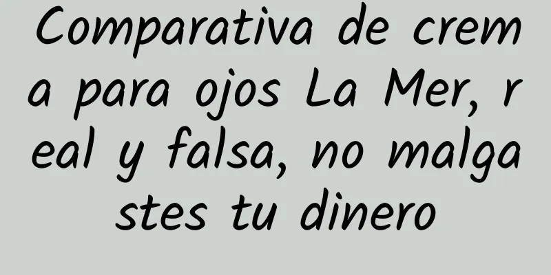 Comparativa de crema para ojos La Mer, real y falsa, no malgastes tu dinero