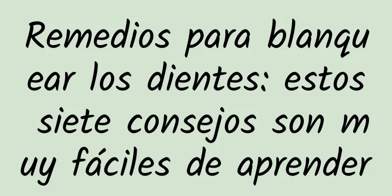 Remedios para blanquear los dientes: estos siete consejos son muy fáciles de aprender