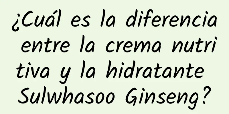 ¿Cuál es la diferencia entre la crema nutritiva y la hidratante Sulwhasoo Ginseng?