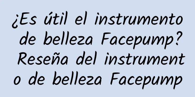 ¿Es útil el instrumento de belleza Facepump? Reseña del instrumento de belleza Facepump