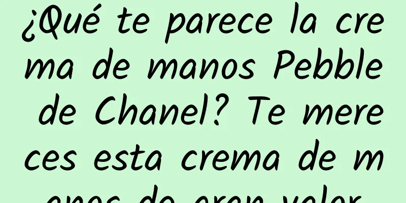 ¿Qué te parece la crema de manos Pebble de Chanel? Te mereces esta crema de manos de gran valor