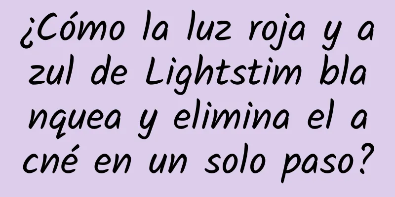 ¿Cómo la luz roja y azul de Lightstim blanquea y elimina el acné en un solo paso?