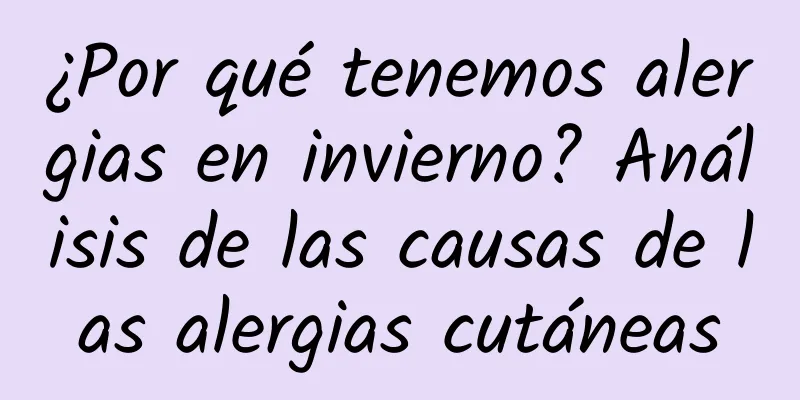 ¿Por qué tenemos alergias en invierno? Análisis de las causas de las alergias cutáneas