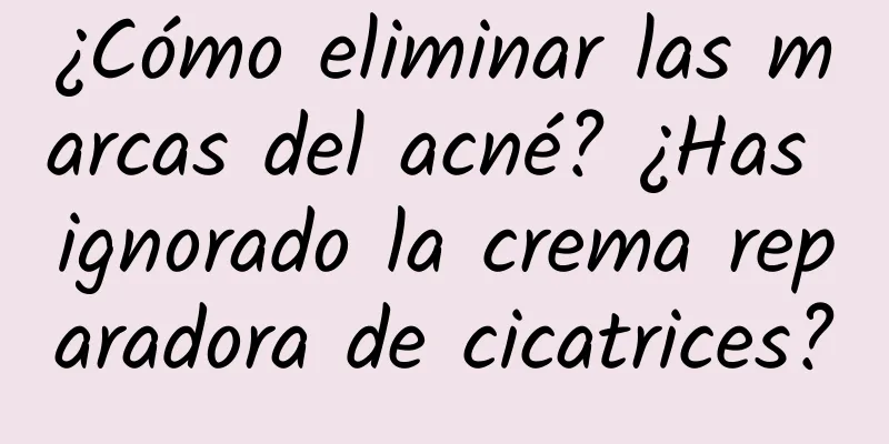 ¿Cómo eliminar las marcas del acné? ¿Has ignorado la crema reparadora de cicatrices?