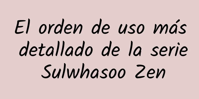 El orden de uso más detallado de la serie Sulwhasoo Zen