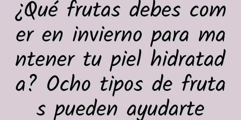 ¿Qué frutas debes comer en invierno para mantener tu piel hidratada? Ocho tipos de frutas pueden ayudarte