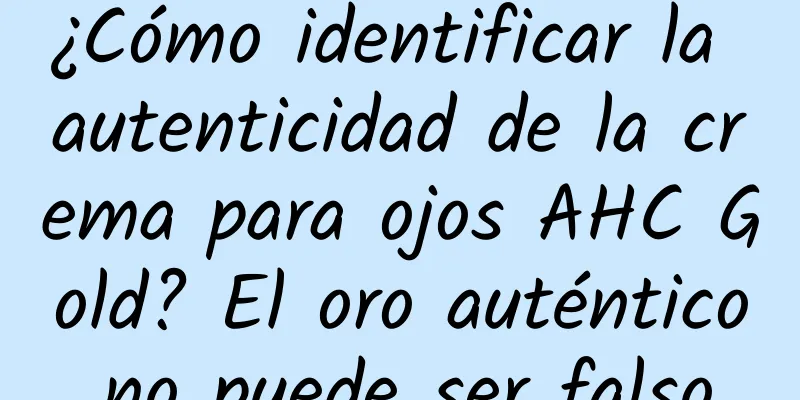 ¿Cómo identificar la autenticidad de la crema para ojos AHC Gold? El oro auténtico no puede ser falso.