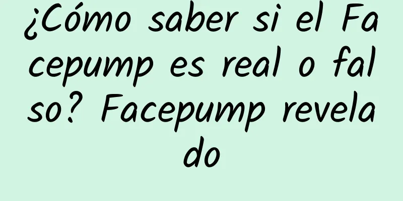 ¿Cómo saber si el Facepump es real o falso? Facepump revelado