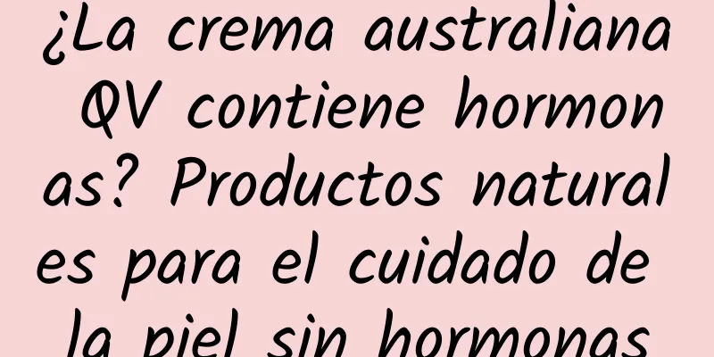 ¿La crema australiana QV contiene hormonas? Productos naturales para el cuidado de la piel sin hormonas