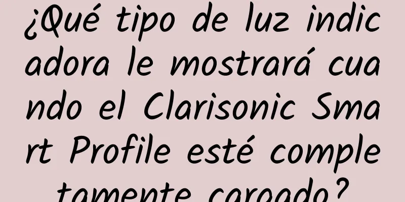 ¿Qué tipo de luz indicadora le mostrará cuando el Clarisonic Smart Profile esté completamente cargado?