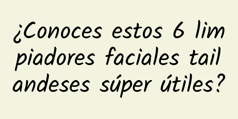 ¿Conoces estos 6 limpiadores faciales tailandeses súper útiles?