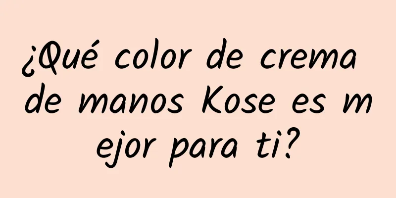 ¿Qué color de crema de manos Kose es mejor para ti?