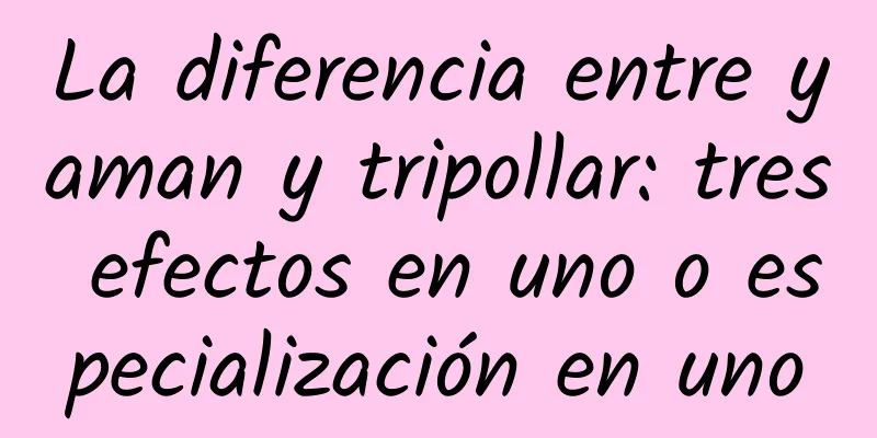 La diferencia entre yaman y tripollar: tres efectos en uno o especialización en uno