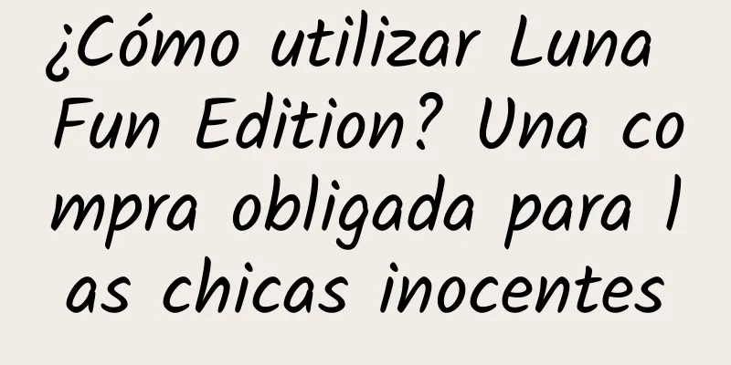 ¿Cómo utilizar Luna Fun Edition? Una compra obligada para las chicas inocentes