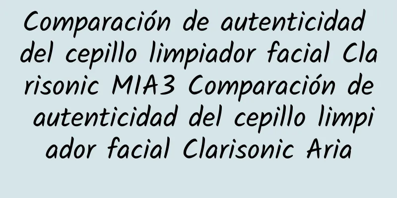 Comparación de autenticidad del cepillo limpiador facial Clarisonic MIA3 Comparación de autenticidad del cepillo limpiador facial Clarisonic Aria