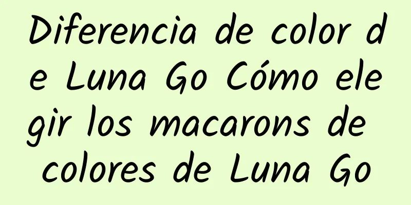 Diferencia de color de Luna Go Cómo elegir los macarons de colores de Luna Go