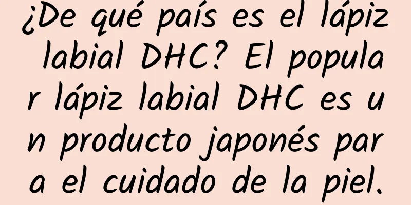 ¿De qué país es el lápiz labial DHC? El popular lápiz labial DHC es un producto japonés para el cuidado de la piel.