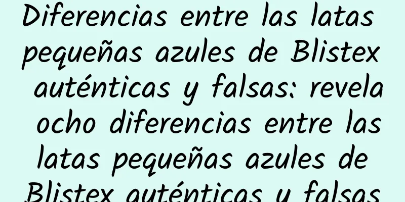 Diferencias entre las latas pequeñas azules de Blistex auténticas y falsas: revela ocho diferencias entre las latas pequeñas azules de Blistex auténticas y falsas