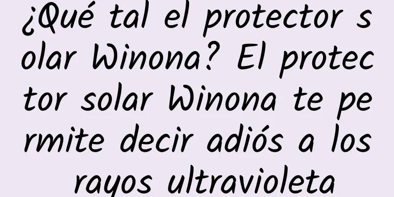 ¿Qué tal el protector solar Winona? El protector solar Winona te permite decir adiós a los rayos ultravioleta