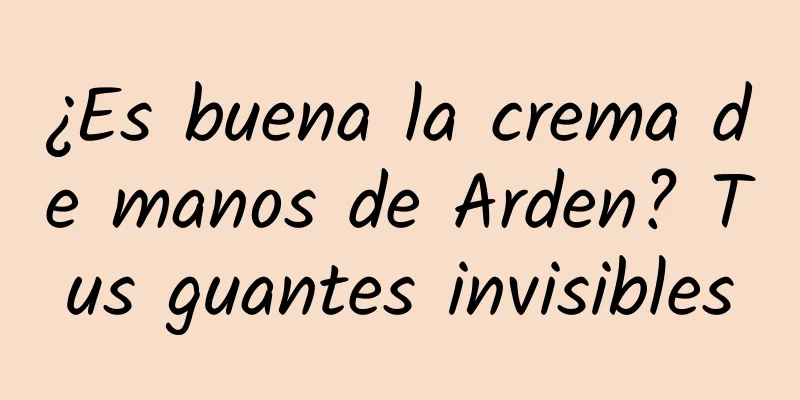 ¿Es buena la crema de manos de Arden? Tus guantes invisibles