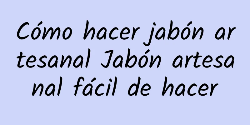 Cómo hacer jabón artesanal Jabón artesanal fácil de hacer