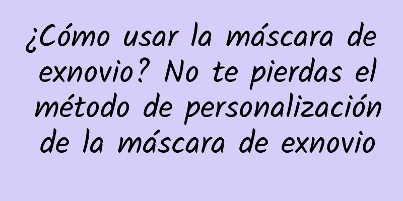 ¿Cómo usar la máscara de exnovio? No te pierdas el método de personalización de la máscara de exnovio