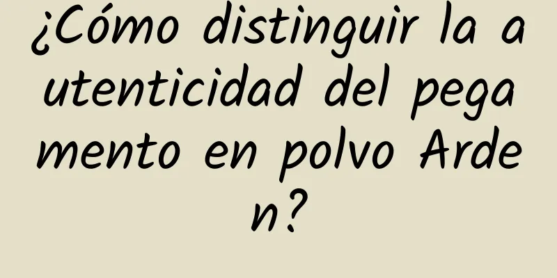 ¿Cómo distinguir la autenticidad del pegamento en polvo Arden?