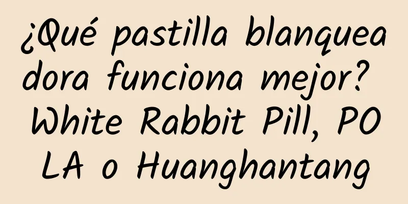 ¿Qué pastilla blanqueadora funciona mejor? White Rabbit Pill, POLA o Huanghantang