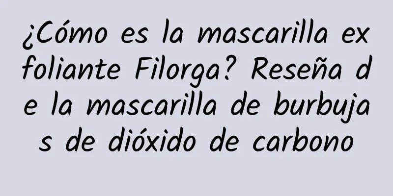 ¿Cómo es la mascarilla exfoliante Filorga? Reseña de la mascarilla de burbujas de dióxido de carbono