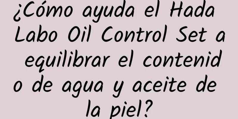 ¿Cómo ayuda el Hada Labo Oil Control Set a equilibrar el contenido de agua y aceite de la piel?