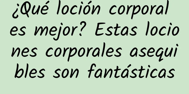 ¿Qué loción corporal es mejor? Estas lociones corporales asequibles son fantásticas