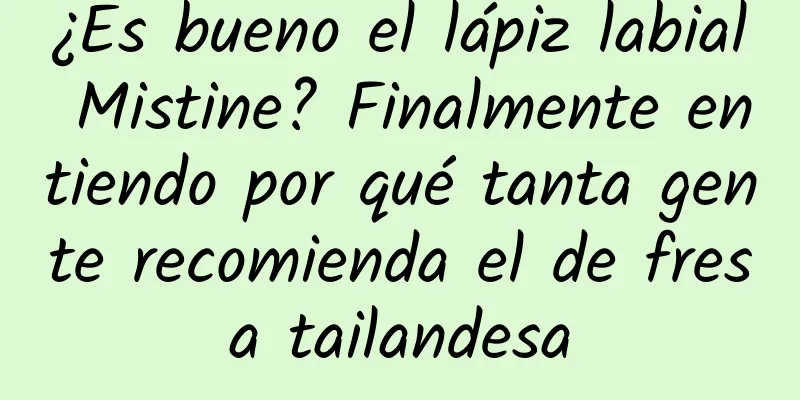 ¿Es bueno el lápiz labial Mistine? Finalmente entiendo por qué tanta gente recomienda el de fresa tailandesa