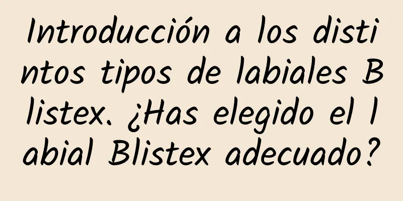 Introducción a los distintos tipos de labiales Blistex. ¿Has elegido el labial Blistex adecuado?