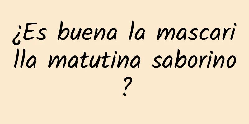 ¿Es buena la mascarilla matutina saborino?