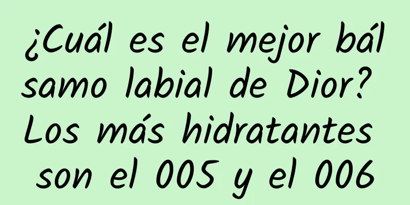 ¿Cuál es el mejor bálsamo labial de Dior? Los más hidratantes son el 005 y el 006