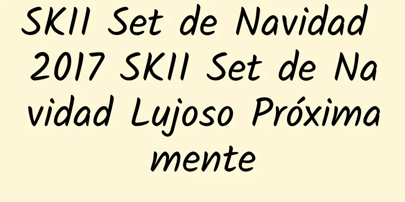 SKII Set de Navidad 2017 SKII Set de Navidad Lujoso Próximamente