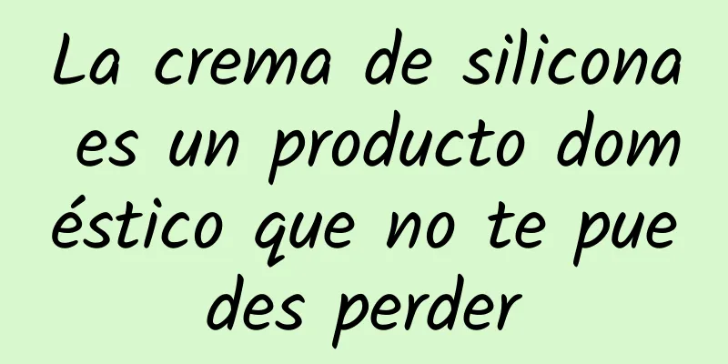 La crema de silicona es un producto doméstico que no te puedes perder