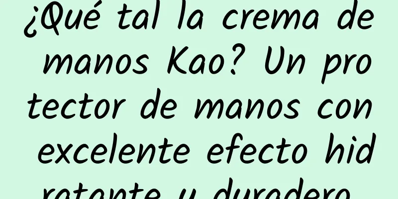 ¿Qué tal la crema de manos Kao? Un protector de manos con excelente efecto hidratante y duradero.